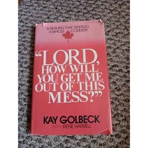 Lord, how will you get me out of this mess? by Kay Golbeck HCDJ 1978 First Ed.